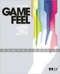 Game Feel: A Game Designer's Guide to Virtual Sensation