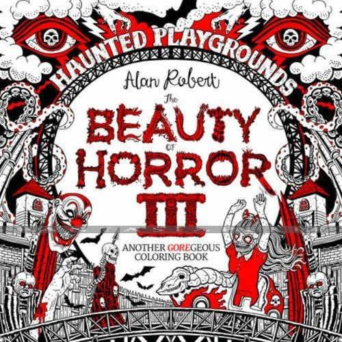 Beauty of Horror: Goregeous Coloring Book 3 -Haunted Playgrounds