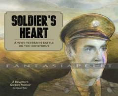 Soldiers Heart: A WWII Veteran's Battle on tthe Homefront