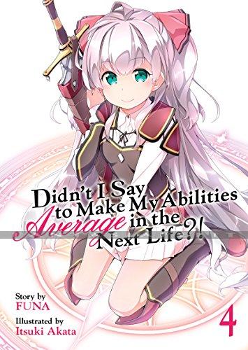 Didn't I Say Make My Abilities Average in the Next Life?! Light Novel 04