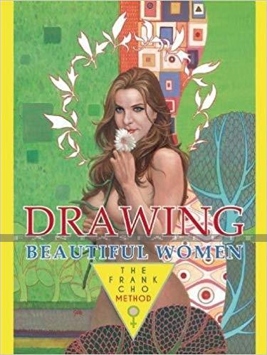 Drawing Beautiful Women Frank Cho Method (HC)