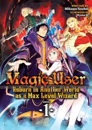 Magic User: Reborn in Another World as a Max Level Wizard Light Novel 1