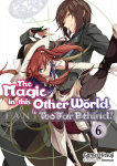 Magic in This Other World is Too Far Behind! Light Novel 06
