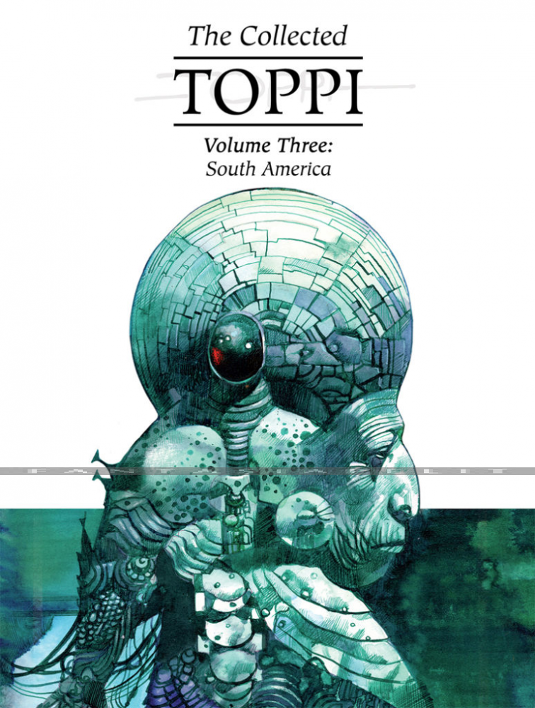 Collected Toppi 03: South America (HC)