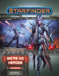 Starfinder 34: Fly Free or Die -We're No Heroes