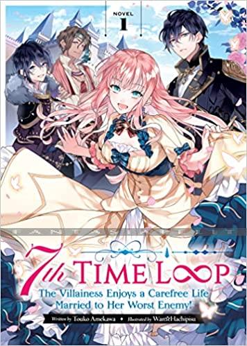 7th Time Loop: The Villainess Enjoys a Carefree Life Married to Her Worst Enemy! Light Novel 1