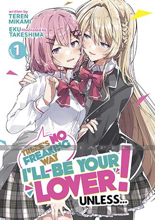 There's No Freaking Way I'll be Your Lover! Unless... Light Novel 1