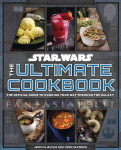 Star Wars: Ultimate Cookbook -The Official Guide to Cooking Your Way Through the Galaxy (HC)
