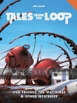 Tales from the Loop: Our Friends the Machines & Other Mysteries