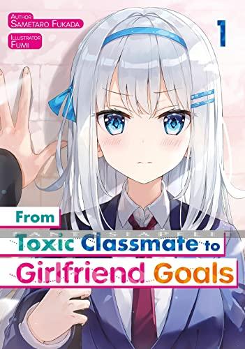 From Toxic Classmate to Girlfriend Goals Novel 1