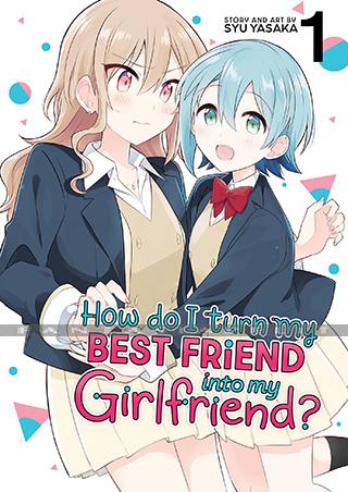 How Do I Turn My Best Friend into My Girlfriend? 1