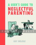 User's Guide to Neglectful Parenting
