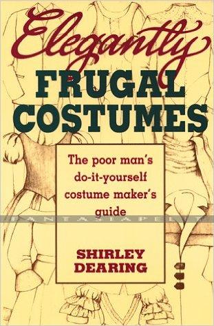 Elegantly Frugal Costumes: The Poor Man's Do-It-Yourself Costume Maker's Guide