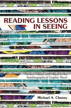 Reading Lessons in Seeing: Mirrors, Masks and Mazes in Autobiographical Graphic Novel