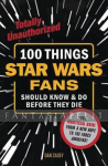 100 Things Star Wars Fans Should Know & Do Before They Die