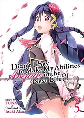 Didn't I Say Make My Abilities Average in the Next Life?! Light Novel 05