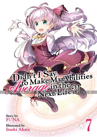 Didn't I Say Make My Abilities Average in the Next Life?! Light Novel 07