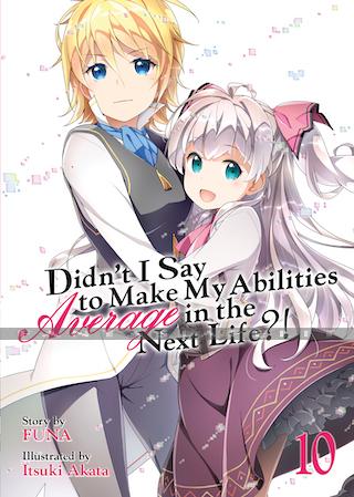 Didn't I Say Make My Abilities Average in the Next Life?! Light Novel 10