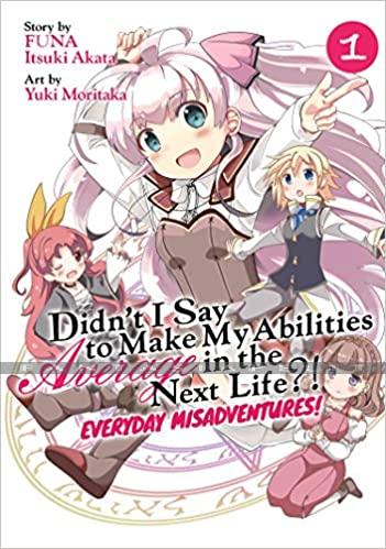 Didn't I Say Make My Abilities Average in the Next Life?!: Everyday Misadventures! 1