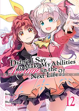 Didn't I Say Make My Abilities Average in the Next Life?! Light Novel 12