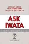 kuva on linkki tuotesivulle: Ask Iwata: Words of Wisdom from Satoru Iwata, Nintendo's Legendary CEO (HC)