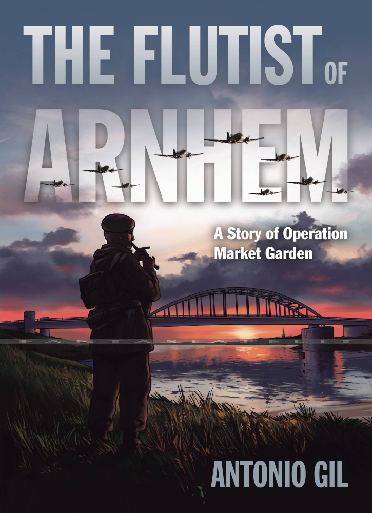 Flutist of Arnhem: The Story of Operation Market Garden