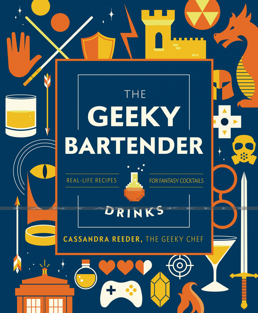 Geeky Bartender Drinks: Real-Life Recipes for Fantasy Cocktails (HC)