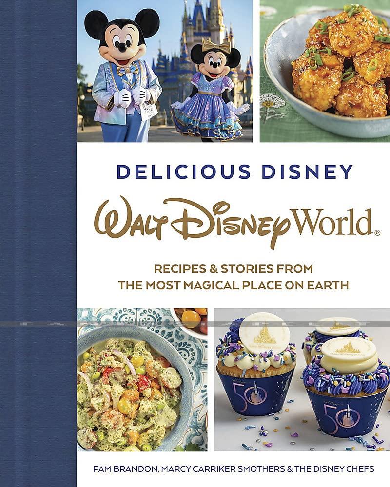 Delicious Disney: Walt Disney World -Recipes & Stories from The Most Magical Place on Earth (HC)