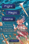 kuva tuotteesta on linkki tuotesivulle: Fight Magic Items: History of Final Fantasy, Dragon Quest and Rise of Japanese RPGs in the West