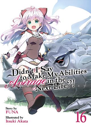 Didn't I Say Make My Abilities Average in the Next Life?! Light Novel 16