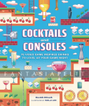 Cocktails and Consoles: 75 Video Game-Inspired Drinks to Level Up Your Game Night (HC)