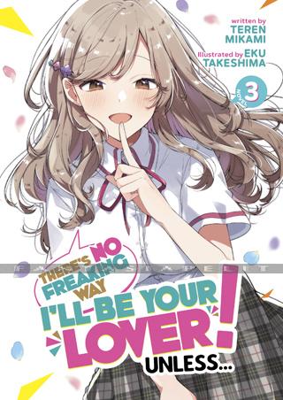 There's No Freaking Way I'll be Your Lover! Unless... Light Novel 3