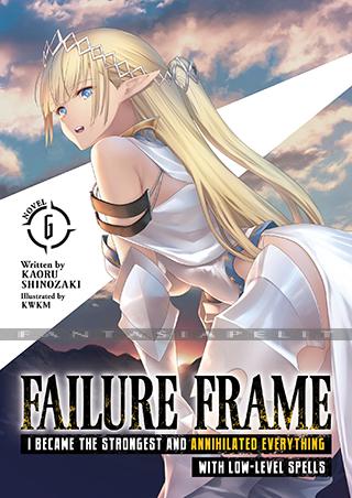 Failure Frame: I Became the Strongest and Annihilated Everything with Low-Level Spells Novel 6