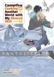 kuva on linkki tuotesivulle: Campfire Cooking in Another World With My Absurd Skill Light Novel Omnibus 4