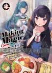 kuva on linkki tuotesivulle: Making Magic: The Sweet Life of a Witch Who Knows an Infinite MP Loophole Light Novel 4