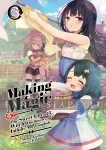 kuva on linkki tuotesivulle: Making Magic: The Sweet Life of a Witch Who Knows an Infinite MP Loophole Light Novel 3