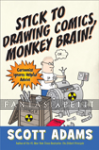 Stick to Drawing Comics, Monkey Brain! (HC)
