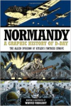 Normandy: A Graphic History of D-Day, The Allied Invasion of Hitler's Fortress Europe