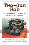 Two-Gun Bob: A Centennial Study of Robert E. Howard