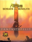 D&D 5: Arcana of the Ancients -Beneath the Monolith