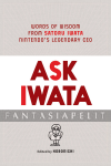 Ask Iwata: Words of Wisdom from Satoru Iwata, Nintendo's Legendary CEO (HC)
