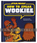Star Wars: How to Speak Wookiee -A Manual for Intergalactic Communication