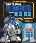Star Wars: How to Speak Droid with R2-D2, A Communication Manual