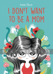 I Don't Want to Be a Mom