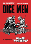 Dice Men: The Origin Story of Games Workshop (HC)