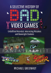 Selective History of ''Bad'' Video Games (HC)