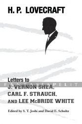 H.P. Lovecraft: Letters to J. Vernon Shea, Carl F. Strauch, and Lee McBride White